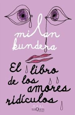 El Libro de Los Amores Ridículos / Laughable Loves - Kundera, Milan