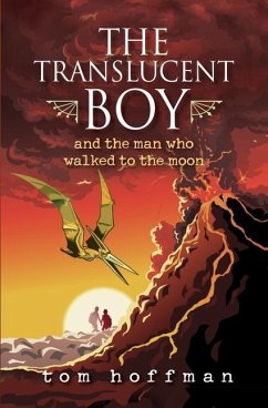 The Translucent Boy and the Man Who Walked to the Moon - Hoffman, Tom