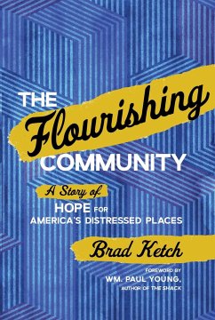 The Flourishing Community: A Story of Hope for America's Distressed Places - Ketch, Brad