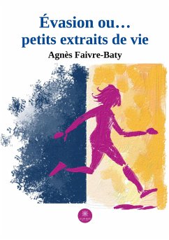 Évasion ou... petits extraits de vie - Agnès Faivre-Baty