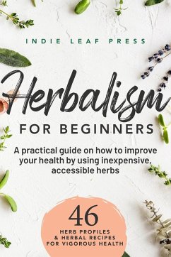 A complete guide to herbalism for beginners - Press, Indie Leaf