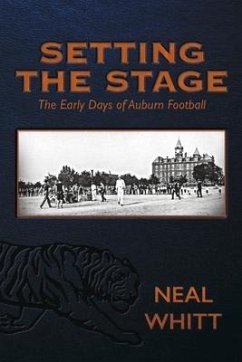 Setting the Stage: The Early Days of Auburn Football - Whitt, Neal