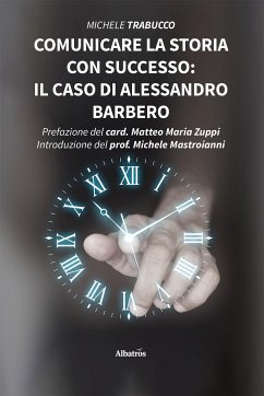 Comunicare la storia con successo: il caso di Alessandro Barbero (eBook, ePUB) - Trabucco, Michele