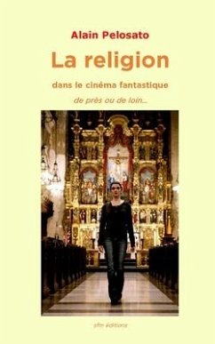 La religion dans le cinéma fantastique: de près et de loin... - Pelosato, Alain