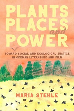 Plants, Places, and Power - Stehle, Maria