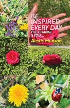 Be Inspired Every Day: The Change Is You - Hudson, Alexis