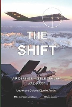 The Shift: Air defense Missile Officer War Diary - Ani&269;ic, Djordje