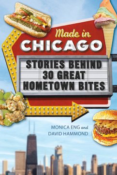 Made in Chicago: Stories Behind 30 Great Hometown Bites - Eng, Monica; Hammond, David
