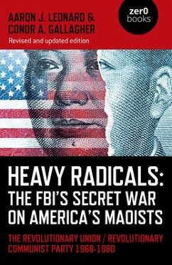 Heavy Radicals: The FBI's Secret War on America's Maoists (second edition) - Leonard, Aaron J.; Gallagher, Conor A.
