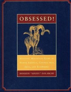 Obsessed: Hunting Mountain Game in North America, Central Asia, Iran, and Elsewhere - Golabchi, Hossein