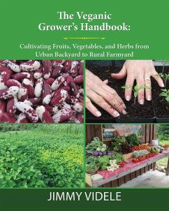 The Veganic Grower's Handbook: Cultivating Fruits, Vegetables and Herbs from Urban Backyard to Rural Farmyard - Videle, Jimmy (Jimmy Videle)