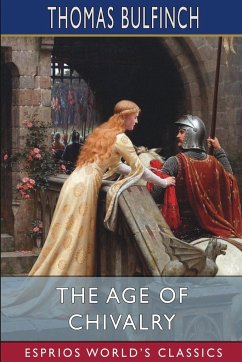 The Age of Chivalry (Esprios Classics) - Bulfinch, Thomas