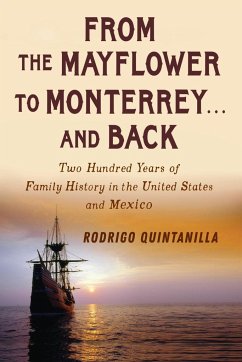 From The Mayflower to Monterrey and Back-Two Hundred Years of Family History in the United States and Mexico - Quintanilla, Rodrigo