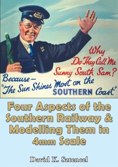 Four Aspects of the Southern Railway and Modelling Them in 4mm Scale - Sztencel, David K.