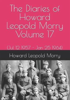 The Diaries of Howard Leopold Morry - Volume 17: (Jul 12 1957 - Jan 25 1964) - Morry, Howard Leopold