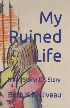 My Ruined Life: Nina's Story/ JC's Story - Belliveau, Beth K.