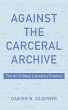 Against the Carceral Archive - Bild 1