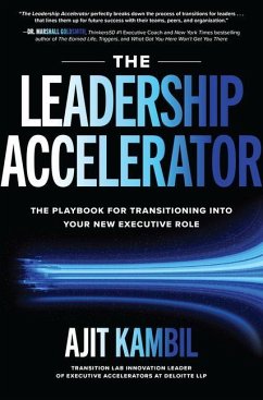 The Leadership Accelerator: The Playbook for Transitioning Into Your New Executive Role - Kambil, Ajit