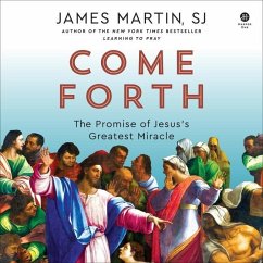 Come Forth: The Promise of Jesus's Greatest Miracle - Martin, James