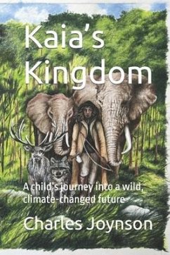 Kaia's Kingdom: A child's journey into a wild, climate-changed future - Joynson, Charles