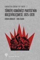 Türkiye Komünist Partisinin Bolseviklesmesi 1925-1928 - Akbulut, Erden; Ülker, Erol