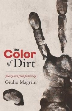 The Color of Dirt: Poetry and Flash Fiction by Giulio Magrini - Magrini, Giulio