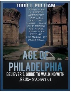 Age of Philadephia: Believers Guide to Walking with Jesus-Yeshua - Pulliam, Todd J.
