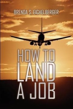 How to Land a Job - Eichelberger, Brenda S.