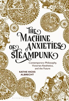 The Machine Anxieties of Steampunk - Albrecht, Kathe Hicks
