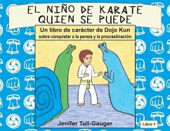 El niño de karate quien se puede: Un libro de carácter de Dojo Kun sobre conquistar a la pereza y procrastinación - Tull-Gauger, Jenifer