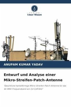 Entwurf und Analyse einer Mikro-Streifen-Patch-Antenne - Yadav, Anupam Kumar