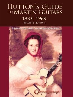 Hutton's Guide to Martin Guitars: 1833-1969 - By Greig Hutton with Forewords by Dick Boak, George Gruhn, and Joe Spann - Hutton, Greig