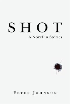 Shot: A Novel in Stories - Johnson, Peter
