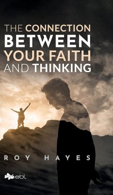 The Connection Between Your Faith and Thinking - Hayes, Roy