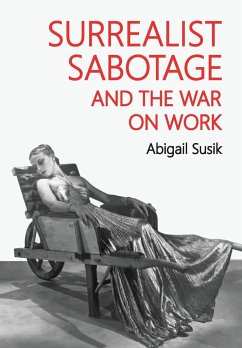 Surrealist sabotage and the war on work - Susik, Abigail