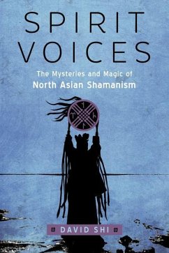 Spirit Voices: The Mysteries and Magic of North Asian Shamanism - Shi, David (David Shi)