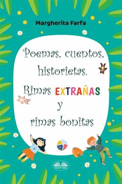 Poemas, Cuentos, Historietas. Rimas Extrañas Y Rimas Bonitas (eBook, ePUB) - Farfa, Margherita