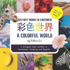 A Colorful World - Written in Cantonese, Jyutping, and English: a bilingual book - Liu, Katrina