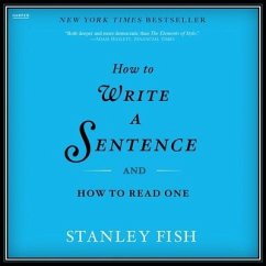 How to Write a Sentence: And How to Read One - Fish, Stanley