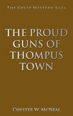 The Proud Guns of Thompus Town - McNeal, Chester W
