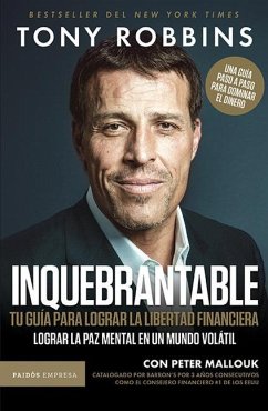 Inquebrantable: Tu Guía Para Lograr La Libertad Financiera / Unshakeable: Your Financial Freedom - Robbins, Tony