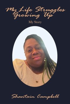 My Life Struggles Growing Up: My Story - Campbell, Shantain