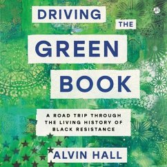 Driving the Green Book: A Road Trip Through the Living History of Black Resistance - Hall, Alvin