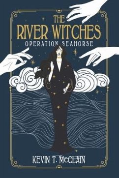 The River Witches: Operation Seahorse Volume 2 - McClain, Kevin T.