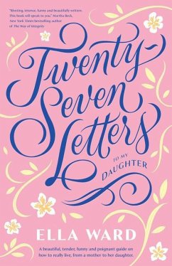 Twenty-Seven Letters to My Daughter - Ward, Ella