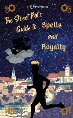 The Street Rat's Guide to Spells and Royalty - Weltmann, L. R.