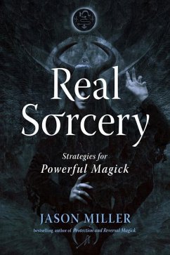 Real Sorcery: Strategies for Powerful Magick - Miller, Jason