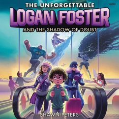 The Unforgettable Logan Foster and the Shadow of Doubt - Peters, Shawn