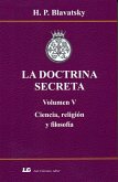 La doctrina secreta V : ciencia, religión y filosofía La doctrina secreta V : ciencia, religión y filosofía