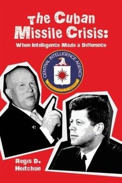 The Cuban Missile Crisis: When Intelligence Made a Difference - Heitchue, Regis D.